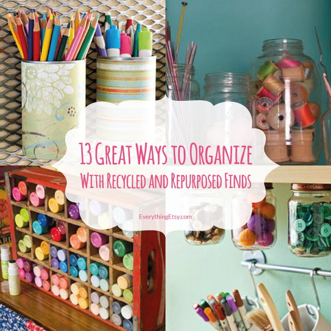 13 Great Ways to Organize With Recycled and Repurposed Finds ...